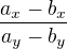$\frac{a_x-b_x}{a_y-b_y}$