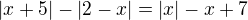 $|x+5|-|2-x| = |x|-x+7$