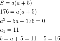 $S=a(a+5)\nl176=a(a+5)\nla^2+5a-176=0\nla_1=11\nlb=a+5=11+5=16$