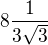$ 8 \frac{1}{3\sqrt{3}}$