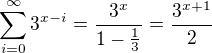 $\sum_{i=0}^{\infty}3^{x-i}=\frac{3^x}{1-\frac{1}{3}}=\frac{3^{x+1}}{2}$