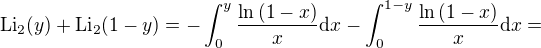 $\mathrm{Li}_2(y)+\mathrm{Li}_2(1-y) = -\int_0^{y}\frac{\ln{(1-x)}}{x}\mathrm{d}x-\int_{0}^{1-y}\frac{\ln{(1-x)}}{x}\mathrm{d}x =$