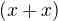 $(x+x)$