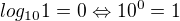 $\nllog_{10} 1 =0 \Leftrightarrow 10^0=1 $
