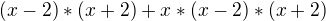 $(x-2)*(x+2) + x*(x-2)*(x+2)$