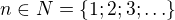 $n\in N=\{1;2;3;\ldots \}$