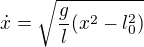 $\dot{x}=\sqrt{\frac gl(x^2-l_0^2)}$