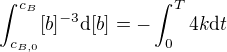 $\int_{c_{B,0}}^{c_B}[b]^{-3}\mathrm{d}[b]=-\int_0^T{4k\mathrm{d}t}$