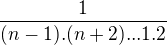 $\frac{1}{(n-1).(n+2)...1.2}$
