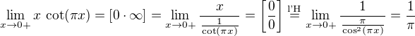 $\lim_{x \to 0+} x \,\cot (\pi x) = \left[ 0 \cdot \infty \right] = \lim_{x \to 0+} \frac{x}{\frac{1}{\cot (\pi x)}} = \left[ \frac{0}{0} \right] \overset{\text{l'H}}{=} \lim_{x \to 0+} \frac{1}{\frac{\pi}{\cos^2 (\pi x)}} = \frac{1}{\pi}$