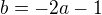 $b=-2a-1$