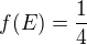 $f(E) = \frac14$