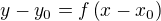 $ y - y_0 = f \left(x - x_0 \right) $