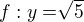 $f: y= \sqrt[]{5}$