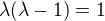 $\lambda(\lambda-1)=1$