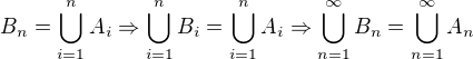 $B_{n}=\bigcup_{i=1}^{n}A_{i}\Rightarrow \bigcup_{i=1}^{n}B_{i}=\bigcup_{i=1}^{n}A_{i}\Rightarrow \bigcup_{n=1}^{\infty }B_{n}=\bigcup_{n=1}^{\infty }A_{n}$