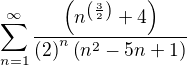 $\sum_{n=1}^{\infty }\frac{\left(n^{\left(\frac{3}{2}\right)}+4\right)}{\left(2\right)^{n}\left(n^{2}-5n+1\right)}$