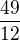$\frac{49}{12}$