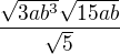 $\frac{\sqrt{3ab^3}\sqrt{15ab}}{\sqrt5}$