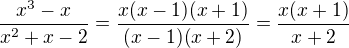 $\frac{x^3 - x}{x^2 + x - 2} = \frac{x(x - 1)(x + 1)}{(x - 1)(x + 2)} = \frac{x(x + 1)}{x + 2}$