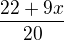 $\frac{22+9x}{20}$