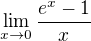 $\lim_{x \to 0} \frac{e^x -1}{x}$