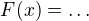 $F(x)= \dots$