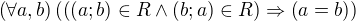 $\left(\forall a,b\right)\left(\left(\left(a;b\right)\in R\wedge \left(b;a\right)\in R\right)\Rightarrow \left(a=b\right)\right)$
