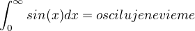 $\int_{0}^{\infty }sin(x) dx = osciluje nevieme$