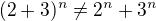 $(2+3)^n \neq 2^n+3^n$