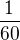$\frac{1}{60}$