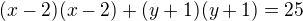 $(x -2)(x -2) + (y +1)(y +1) = 25$