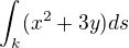 $\int_{k}^{}(x^{2}+3y)ds$
