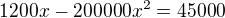 $1200x - 200000x^{2}=45000$