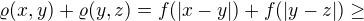 $\varrho (x,y)+\varrho (y,z)=f(|x-y|)+f(|y-z|)\ge$