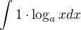 $\int 1 \cdot \log_a x dx$