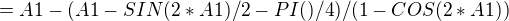 $=A1-(A1-SIN(2*A1)/2-PI()/4)/(1-COS(2*A1))$