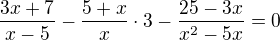 $\frac{3x+7}{x-5}-\frac{5+x}{x}\cdot 3-\frac{25-3x}{x^{2}-5x}=0$