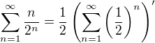 $\sum_{n=1}^\infty\frac{n}{2^n}=\frac12\(\sum_{n=1}^\infty\(\frac12\)^n\)'$