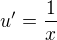 $u'= \frac{1}{x}$