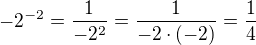 $-2^{-2} = \frac{1}{-2^{2}}=\frac{1}{-2\cdot (-2)}=\frac{1}{4}$