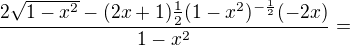 $\frac{2\sqrt{1-x^{2}}-(2x+1)\frac{1}{2}(1-x^{2})^{-\frac{1}{2}}(-2x)}{1-x^{2}}=$