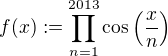 $f(x):=\prod_{n=1}^{2013}\cos\(\frac{x}{n}\)$