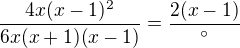 $\frac{4x(x-1)^{2}}{6x(x+1)(x-1)}=\frac{2(x-1)}{^\circ }$