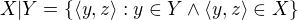 $X|Y = \{\langle y,z\rangle: y\in Y\wedge \langle y,z\rangle\in X\}$
