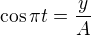 $\cos\pi t =\frac yA$