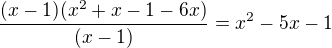 $\frac{(x-1)(x^2+x-1-6x)}{(x-1)} = x^2-5x-1$