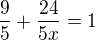 $\frac{9}{5} + \frac{24}{5x} = 1$