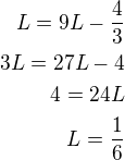 $L=9L-\frac 4 3\\3L=27L-4\\4=24L\\L=\frac 1 6$