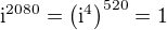 $\mathrm{i}^{2080}=\(\mathrm{i}^{4}\)^{520}=1$